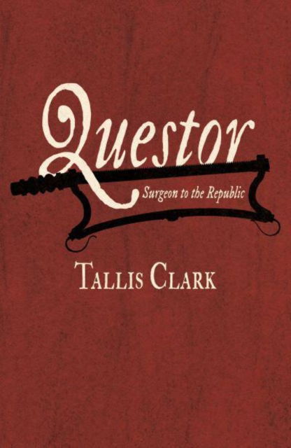 Tallis Clark · Questor: Surgeon to the Republic (Paperback Book) (2025)