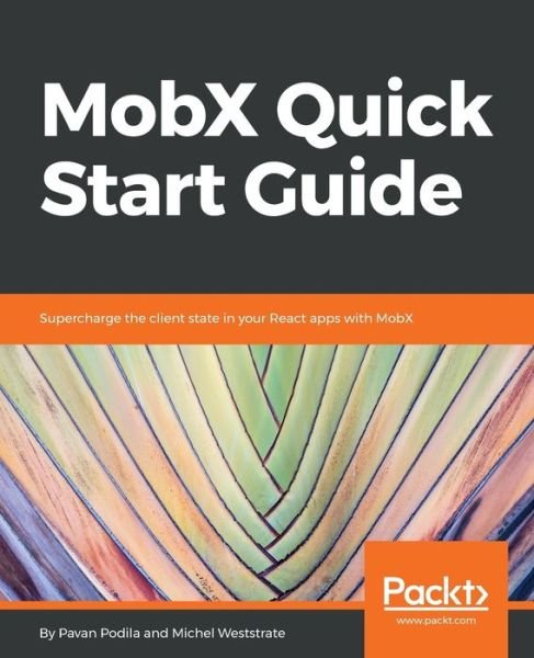 Cover for Pavan Podila · MobX Quick Start Guide: Supercharge the client state in your React apps with MobX (Paperback Book) (2018)