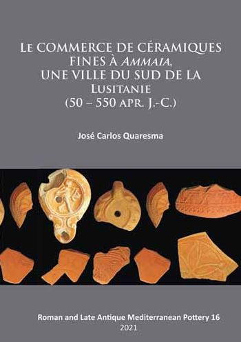 Cover for Jose Carlos Quaresma · Le commerce de ceramiques fines a ammaia, une ville du sud de la Lusitanie (50 – 550 apr. J.-c.) - Roman and Late Antique Mediterranean Pottery (Paperback Book) (2021)