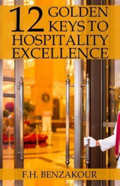 Cover for F H Benzakour · 12 Golden Keys To Hospitality Excellence (Taschenbuch) (2018)