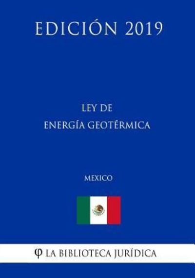 Cover for La Biblioteca Juridica · Ley de Energia Geotermica (Mexico) (Edicion 2019) (Paperback Book) (2019)