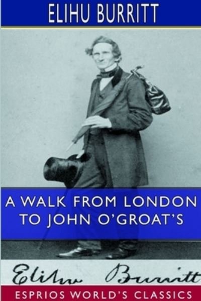 Cover for Elihu Burritt · Walk from London to John o'Groat's (Esprios Classics) (Book) (2019)