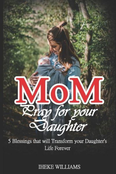 Cover for Iheke Williams · Mom, Pray for Your Daughter (Paperback Book) (2019)