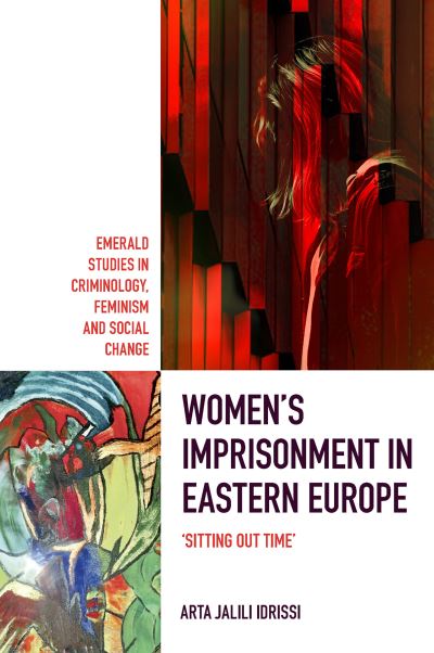 Cover for Jalili Idrissi, Arta (Staffordshire University, UK) · Women’s Imprisonment in Eastern Europe: 'Sitting out Time' - Emerald Studies in Criminology, Feminism and Social Change (Hardcover Book) (2023)