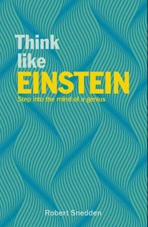 Cover for Snedden, Robert (Author) · Think Like Einstein: Step into the Mind of a Genius - Think Like Series (Paperback Book) (2020)