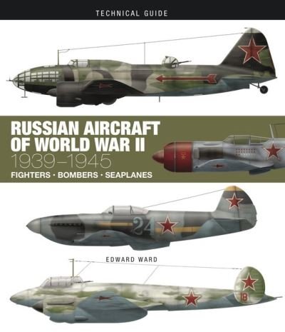 Russian Aircraft of World War II - Technical Guides - Edward Ward - Książki - Amber Books Ltd - 9781838860837 - 14 czerwca 2021