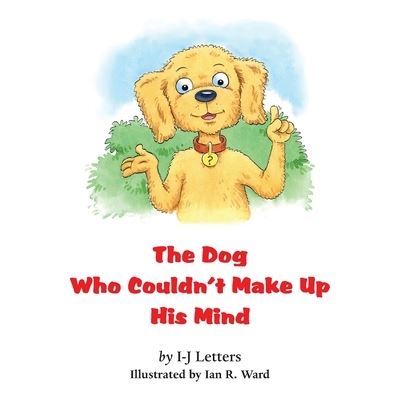 Cover for I-J Letters · The Dog Who Couldn't Make Up His Mind (Paperback Book) (2020)