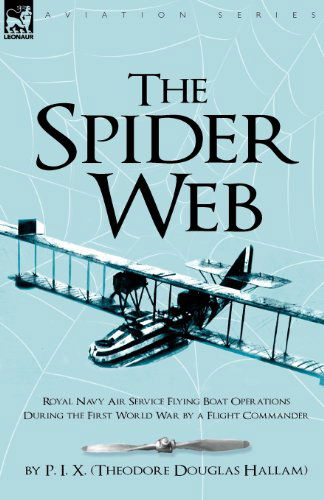 Cover for Hallam (P I X ), Theodore Douglas · The Spider Web: Royal Navy Air Service Flying Boat Operations During the First World War by a Flight Commander (Paperback Book) (2009)