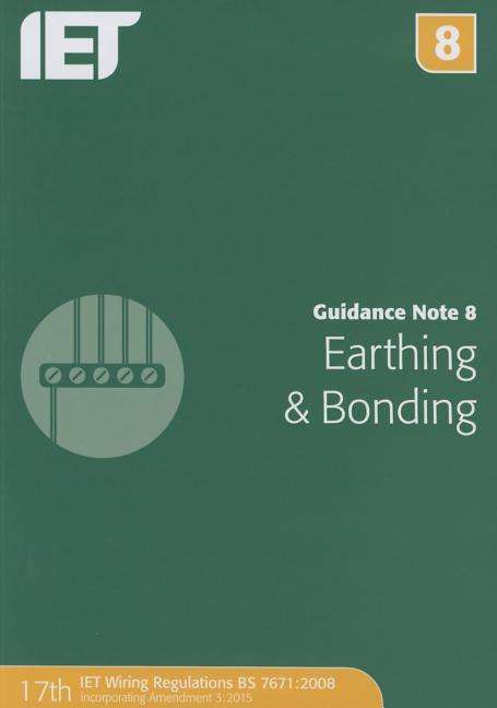 Guidance Note 8: Earthing & Bonding - Electrical Regulations - The Institution of Engineering and Technology - Books - Institution of Engineering and Technolog - 9781849198837 - April 2, 2015