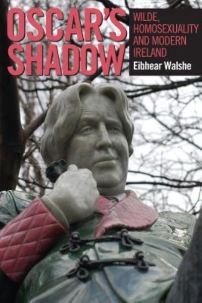 Cover for Eibhear Walshe · Oscar's Shadow: Wilde, Homosexuality and Modern Ireland (Innbunden bok) (2011)
