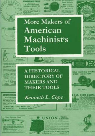 Cover for Kenneth L. Cope · More Makers of American Machinist's Tools: A Historical Directory of Makers and Their Tools (Paperback Book) (1998)