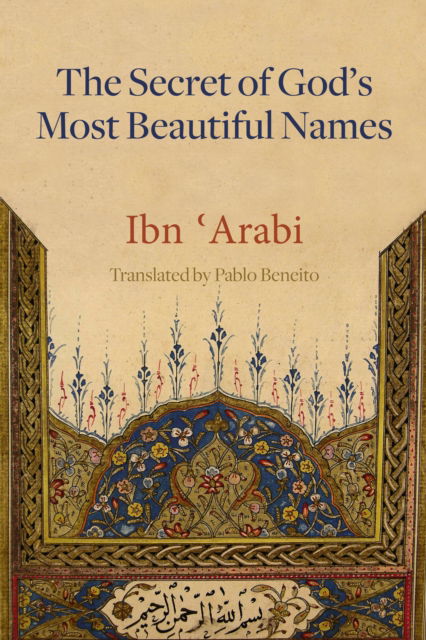 Cover for Muhyiddin Ibn 'Arabi · The Secret of God's Most Beautiful Names - Mystical Treatises of Muhyiddin Ibn Arabi (Hardcover Book) (2024)