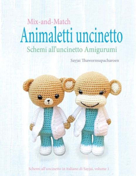 Cover for Sayjai Thawornsupacharoen · Mix-and-Match Animaletti uncinetto: Schemi all'uncinetto Amigurumi - Schemi All'uncinetto in Italiano Di Sayjai (Taschenbuch) (2021)