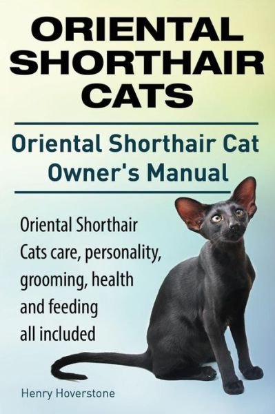 Cover for Mr. Henry Hoverstone · Oriental Shorthair Cats. Oriental Shorthair Cat Owners Manual. Oriental Shorthair Cats Care, Personality, Grooming, Health and Feeding All Included. (Paperback Book) (2014)