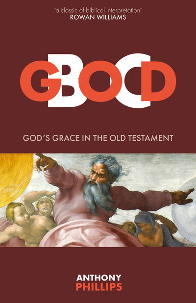 God B.C.: God's Grace in the Old Testament - Anthony Phillips - Kirjat - Sacristy Press - 9781910519837 - lauantai 2. kesäkuuta 2018