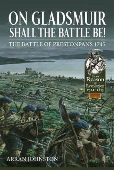 Cover for Arran Johnston · On Gladsmuir Shall the Battle be!: The Battle of Prestonpans 1745 - From Reason to Revolution (Innbunden bok) (2017)