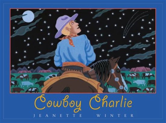 Cover for Jeanette Winter · Cowboy Charlie The Story of Charles M. Russell (Inbunden Bok) (2016)