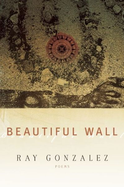 Cover for Ray Gonzalez · Beautiful Wall (Paperback Book) (2015)