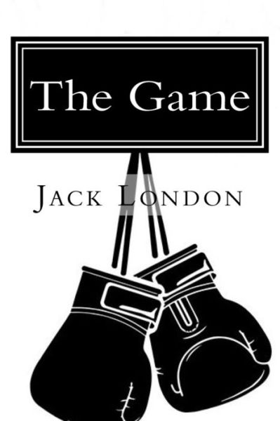 The Game - Jack London - Books - Createspace Independent Publishing Platf - 9781984064837 - January 22, 2018