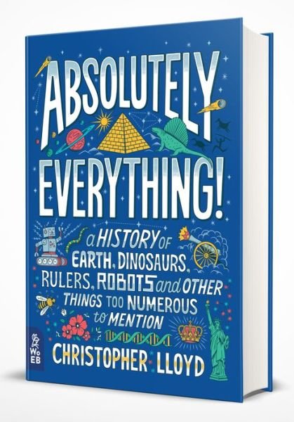 Cover for Christopher Lloyd · Absolutely Everything! : A History of Earth, Dinosaurs, Rulers, Robots and Other Things Too Numerous to Mention (Hardcover Book) (2018)