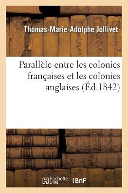 Cover for Jollivet-t-m-a · Parallele Entre Les Colonies Francaises et Les Colonies Anglaises (Paperback Book) [French edition] (2013)