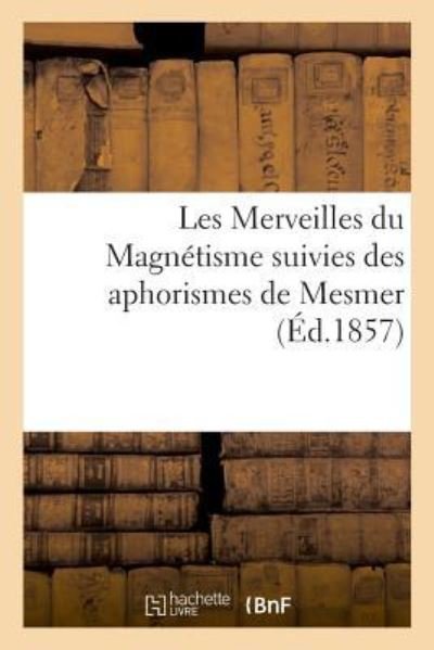 Cover for Passard · Les Merveilles Du Magnetisme Suivies Des Aphorismes de Mesmer (Paperback Bog) (2018)