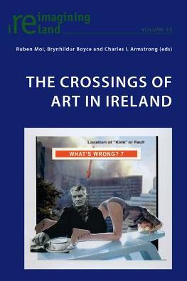 The Crossings of Art in Ireland - Reimagining Ireland - - Books - Peter Lang AG, Internationaler Verlag de - 9783034309837 - January 14, 2014
