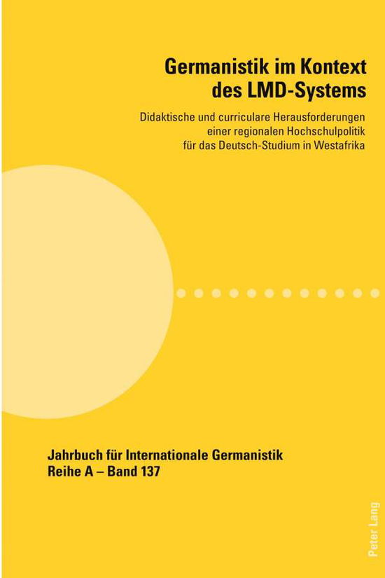 Cover for Germanistik Im Kontext Des LMD-Systems: Didaktische Und Curriculare Herausforderungen Einer Regionalen Hochschulpolitik Fuer Das Deutsch-Studium in Westafrika - Jahrbuch Fuer Internationale Germanistik (Paperback Book) (2020)