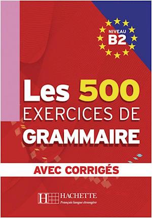 Les 500 Exercices de Grammaire B2. Livre + avec corrigés - Marie-Pierre Caquineau-Gündüz - Książki - Hueber Verlag GmbH - 9783190333837 - 30 listopada 2013