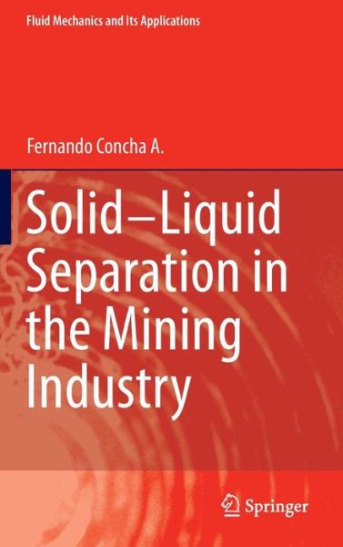 Cover for Fernando Concha A. · Solid-Liquid Separation in the Mining Industry - Fluid Mechanics and Its Applications (Gebundenes Buch) [2014 edition] (2014)