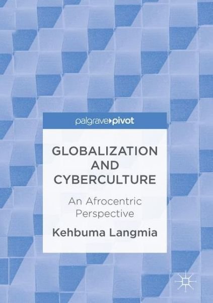 Cover for Kehbuma Langmia · Globalization and Cyberculture: An Afrocentric Perspective (Innbunden bok) [1st ed. 2016 edition] (2017)