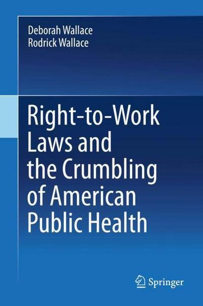 Cover for Wallace · Right to Work Laws and the Crumbling of American Public Health (Buch) [1st ed. 2018 edition] (2018)