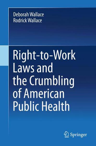 Cover for Wallace · Right to Work Laws and the Crumbling of American Public Health (Book) [1st ed. 2018 edition] (2018)