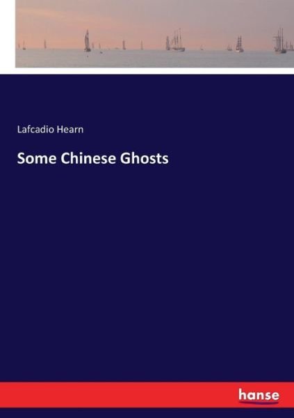 Some Chinese Ghosts - Hearn - Books -  - 9783337000837 - April 21, 2017