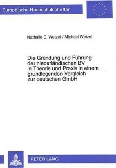 Cover for Wetzel Nathalie C. Wetzel · Die Gruendung und Fuehrung der niederlaendischen BV in Theorie und Praxis in einem grundlegenden Vergleich zur deutschen GmbH (Paperback Book) (1997)