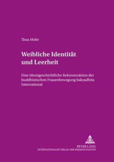 Cover for Thea Mohr · Weibliche Identitaet und Leerheit: Eine ideengeschichtliche Rekonstruktion der buddhistischen Frauenbewegung &quot;Sakyadhita International&quot; - Theion (Paperback Book) [New edition] (2002)