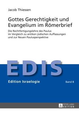 Cover for Jacob Thiessen · Gottes Gerechtigkeit Und Evangelium Im Roemerbrief: Die Rechtfertigungslehre Des Paulus Im Vergleich Zu Antiken Juedischen Auffassungen Und Zur Neuen Paulusperspektive - Edition Israelogie (Inbunden Bok) [German edition] (2014)