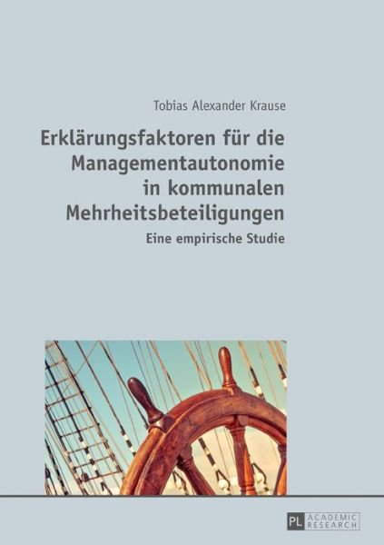 Cover for Tobias Alexander Krause · Erklaerungsfaktoren Fuer Die Managementautonomie in Kommunalen Mehrheitsbeteiligungen: Eine Empirische Studie (Hardcover Book) (2017)