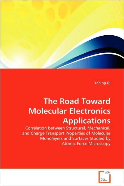 Cover for Yabing Qi · The Road Toward Molecular Electronics Applications: Correlation Between Structural, Mechanical, and Charge Transport Properties of Molecular Monolayers and Surfaces Studied by Atomic Force Microscopy (Paperback Bog) (2009)