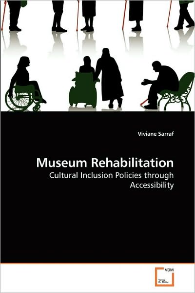 Cover for Viviane Sarraf · Museum Rehabilitation: Cultural Inclusion Policies Through Accessibility (Paperback Book) (2010)