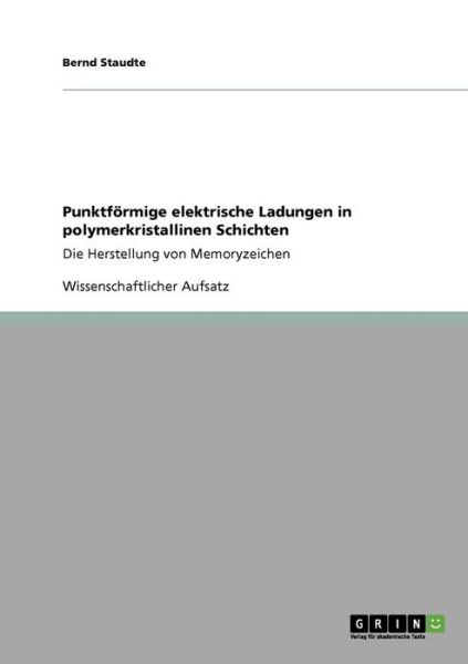 Cover for Bernd Staudte · Punktfoermige elektrische Ladungen in polymerkristallinen Schichten: Die Herstellung von Memoryzeichen (Paperback Book) (2008)