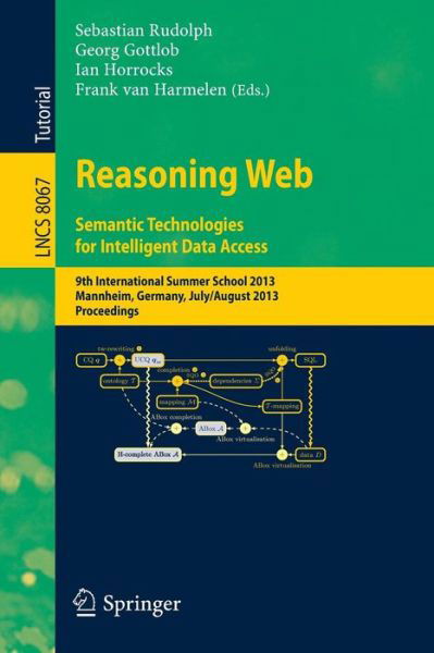 Cover for Sebastian Rudolph · Reasoning Web: Semantic Technologies for Intelligent Data Access : 9th International Summer School 2013, Mannheim, Germany, July 30 -august 2, 2013, Proceedings - Lecture Notes in Computer Science / Information Systems and Applications, Incl. Internet / W (Paperback Book) (2013)