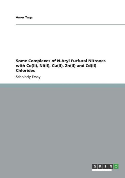 Cover for Amer Taqa · Some Complexes of N-aryl Furfural Nitrones with Co (Ii), Ni (Ii), Cu (Ii), Zn (Ii) and CD (Ii) Chlorides (Paperback Book) (2013)