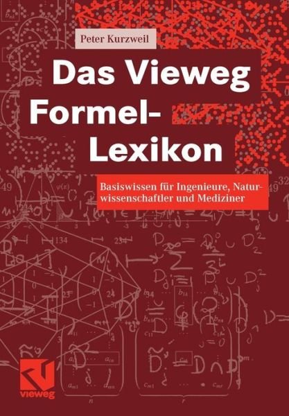 Das Vieweg Formel-Lexikon: Basiswissen Fur Ingenieure, Naturwissenschaftler Und Mediziner - Kurzweil, Peter, M.D. - Boeken - Springer Vieweg - 9783658000837 - 7 oktober 2012