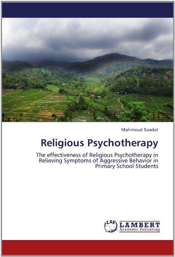 Cover for Mahmoud Saadat · Religious Psychotherapy: the Effectiveness of Religious Psychotherapy in Relieving Symptoms of Aggressive Behavior in Primary School Students (Paperback Book) (2012)