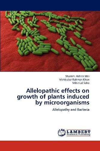 Cover for Mihir Lal Saha · Allelopathic Effects on Growth of Plants Induced by Microorganisms: Allelopathy and Bacteria (Taschenbuch) (2012)