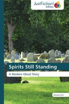 Spirits Still Standing: a Modern Ghost Story - Vanessa Isitt - Książki - JustFiction Edition - 9783659470837 - 21 stycznia 2015