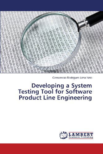 Cover for Crescencio Rodrigues Lima Neto · Developing a System Testing Tool for Software Product Line Engineering (Pocketbok) (2013)