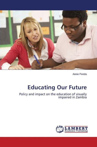 Educating Our Future - Penda Annie - Books - LAP Lambert Academic Publishing - 9783659610837 - February 6, 2015