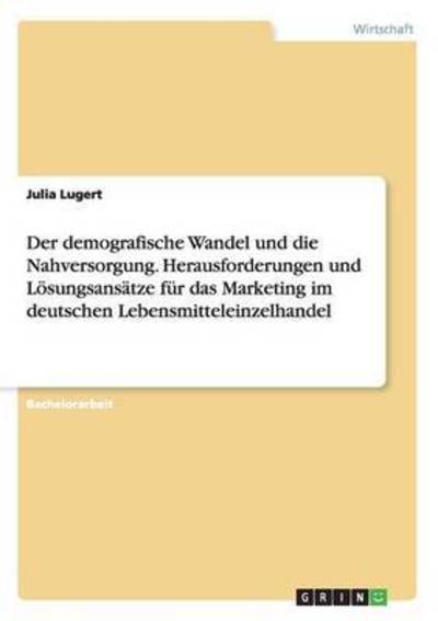 Der demografische Wandel und die - Lugert - Książki -  - 9783668153837 - 19 lutego 2016